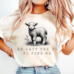 Comfort Colors Lost Sheep He Left the 99 to Find Me Shirt, Christian Shirts, Gifts for Women Bible Verse Shirt Religious Shirt