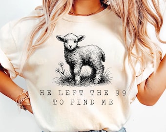 Comfort Colors Lost Sheep He Left the 99 to Find Me Shirt, Christian Shirts, Gifts for Women Bible Verse Shirt Religious Shirt