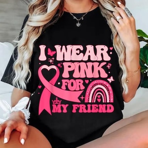 Cancer I Wear Pink For My Friend Shirt, I Wear Pink Shirt, Pink Ribbon Support Squad Shirt, Cancer Awareness Breast Cancer