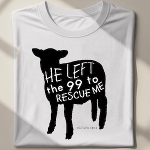 Lost Sheep He Left the 99 to Find Me Shirt, Christian Shirts, Gifts for Women Bible Verse Shirt Religious Shirt