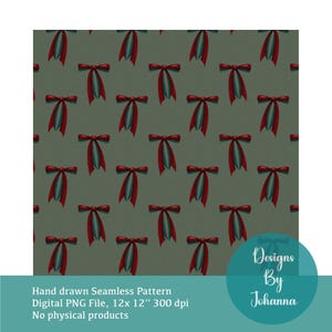 May include: A seamless pattern with a repeating design of red and teal bows on a muted green backdrop. The digital PNG file is hand-drawn, measuring 30.5 x 30.5 cm at 300 dpi. The image text says "Designs By Johanna".
