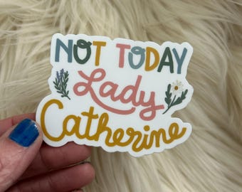 Not Today Lady Catherine // Pride & Prejudice // Vinyl Sticker