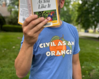 Civil as an Orange Shakespeare T-Shirt | Much Ado About Nothing | Book Lover Gift | Shakespeare Gift | English Teacher Shirt | Theater Shirt