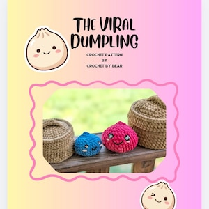 May include: A crochet pattern cover titled "The Viral Dumpling" with a pink and yellow gradient background. The image features two crochet dumplings, one blue and one pink, with smiling faces, and two crochet baskets. Instagram handle @CROCHETBYBEARR.