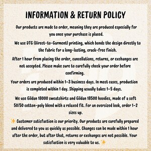 May include: A cream-coloured background displays text titled "INFORMATION & RETURN POLICY." The text explains made-to-order production, DTG printing, and a 1-hour window for order changes. It also mentions Gildan sweatshirts and hoodies.