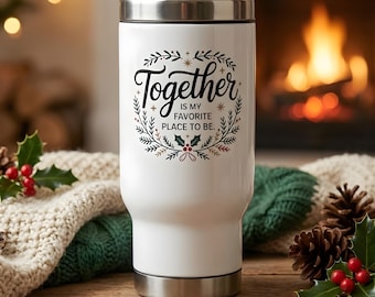 Together is My Favorite Place to Be Travel Mug | 14oz Stainless Steel