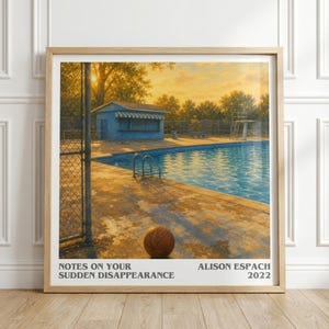 May include: A framed art print featuring a basketball on a pool deck at sunset. The scene includes a blue pool house, a swimming pool, and a chain-link fence. Text at the bottom reads: NOTES ON YOUR SUDDEN DISAPPEARANCE, ALISON ESPACH, 2022.