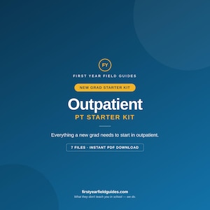 Puede incluir: Un documento digital titulado First Year Field Guides New Grad Starter Kit Outpatient PT Starter Kit. El gráfico azul incluye el texto Everything a new grad needs to start in outpatient, 7 Files - Instant PDF Download y firstyearfieldguides.com.