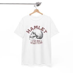 Hamlet T-shirt, William Shakespeare, To Be or Not To Be, image of skull, unisex, 4 color options, bookish shirt for readers, literary gift