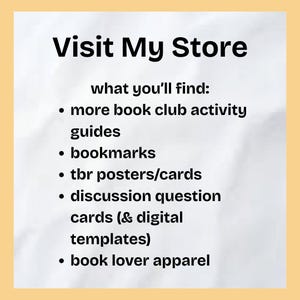 May include: A white background with black text that reads "Visit My Store" and lists items available for purchase: book club activity guides, bookmarks, to-be-read posters and cards, discussion question cards, digital templates, and book lover apparel.