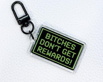 Bitches Don't Get Rewards Acrylic Keychain
