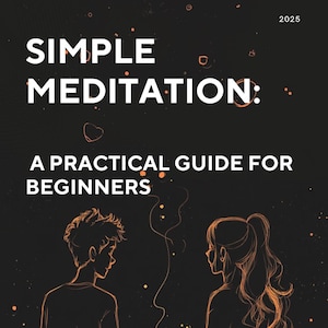 Simple meditation: a practical guide for beginners