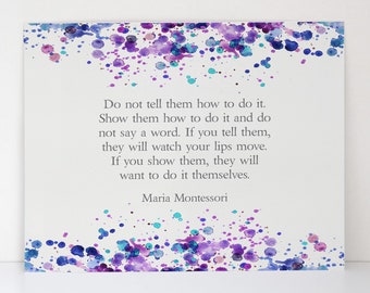 Montessori Quote - Do Not Tell Them How To Do It, Show Them - Fine Art Matte Print - Montessori Teacher Gift - Homeschool Wall Art Decor