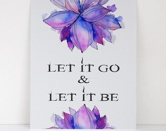 Let It Go Let It Be Quote - Vibrant Fine Art Print - Purple Watercolor Flower Decor - Meaningful Saying - Life Change Encouragement Quote