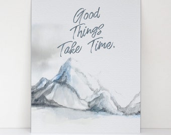 Good Things Take Time Motivational Quote - 8x10 Wall Art - Winter Scene Watercolor Art - Mountain Peak Art Decor - Patience and Inspiration