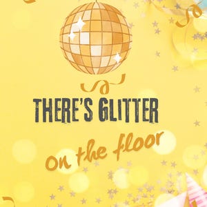 There&#39;s Glitter on the Floor