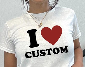 I Love Custom Baby Tee, I Heart Custom Shirt, Personalized Y2K T-Shirt, Custom 90s TShirt, Personalized Text Baby Tee, Trendy Y2K Clothing