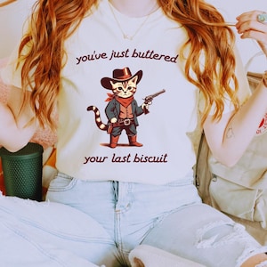 You&#39;ve Just Buttered Your Last Biscuit Shirt,  Meowdy Partner Shirt, Funny Cowboy Cat Tshirt, Cozy Cat, Funny Cat Shirt, Trendy shirtSV45