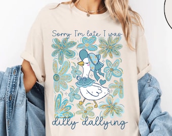 Sorry I'm Late I Was Dilly Dallying Goose Comfort Colors® Shirt, Floral Goose Shirt, Funny Goose Shirt, Silly Goose Shirt, Cute Goose Shirt