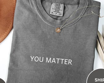 You Matter Comfort Colors®, Mental Health Matter Shirt, Anxiety Sweatshirt, School Psychologist Crewneck, School Counselor Tee, Be Kind Tees