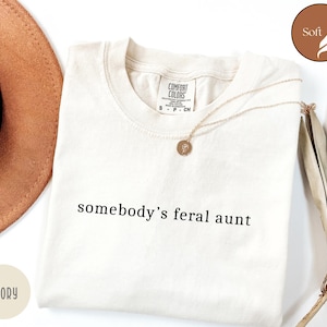 Somebody&#39;s Feral Aunt Shirt, Comfort Colors Aunt Shirt, Auntie Gifts, Pregnancy Announcement, New Aunt, Sister Gift, Cool Aunt z172