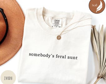 Somebody's Feral Aunt Shirt, Comfort Colors Aunt Shirt, Auntie Gifts, Pregnancy Announcement, New Aunt, Sister Gift, Cool Aunt z172