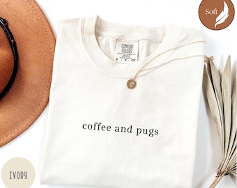 Comfort Colors Coffee and Pugs Shirt, Pug Mom Shirt, Pug Owner Gift, Dog Mom Tshirt, Pug Lover Shirt, Pug Mama Shirt z180