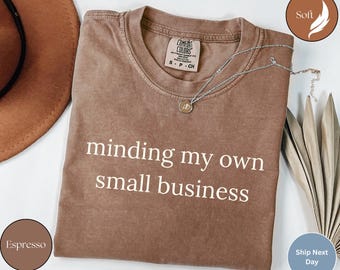 Comfort Colors Shirt Minding My Own Small Business, Girl Boss Tee, Trending Small Biz Owner Gift, Funny Entrepreneur Shirt For Women z60