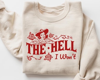 The Hell I Won't Sweatshirt, Vintage Cowgirl Shirt, Retro Rodeo Country Western Aesthetic Oversized Sweatshirt, Retro Western SweatshirtSV98