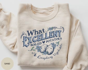 What Excellent Boiled Potatoes Funny Meme Sweatshirt Pride and Prejudice Fitzwilliam Darcy Shirt, Bennett Dole Shirt, Jane Austen Shirt z92