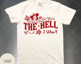 The Hell I Won't Comfort Colors® Shirt, Retro Western TShirt, Retro Rodeo,  Vintage Cowgirl Shirt, Country Western Aesthetic Oversized Tee