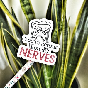 You&#39;re getting on my nerves- dental stickers, dental gift, endodontist, tooth decals, root canal, teeth, nerve, dental humor, irritating