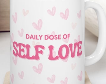 Daily Dose of Self Love Mug (11oz or 15oz), Daily Affirmation Pink Coffee Mug, Heart Cup, Mothers Day Gifts for Her, Mental Health Check