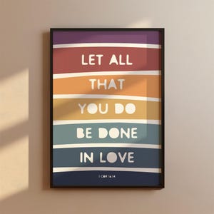 May include: A colorful striped poster with the text "Let all that you do be done in love 1 Cor 16:14".