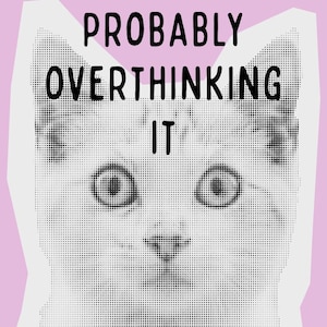 Probably Overthinking It | Relatable Cat Wall Decor | Quirky Mental Health Humor Poster | Cat Illustration | unique gift | art | wall decor