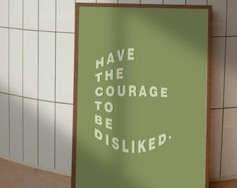 Motivational Quote Print | Have the Courage to Be Disliked | Inspirational Wall Art | Aesthetic Decor | A4 A3 & Digital | Green Wall Print