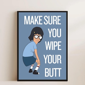 Tina Butt Bathroom Print | Make Sure You Wipe Your Butt | Funny Wall Art | Bathroom Decor | A4 A3 | Bob&#39;s Burger | Comedy | Animated Sitcom
