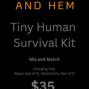 May include: A black informational graphic with orange and grey text reading HEARTH AND HEM, Tiny Human Survival Kit, Mix and Match, Changing Pad, Wipes (Set of 2), Washcloths (Set of 2), $35, www.hearthandhem.com, and Handmade in Boise, ID.