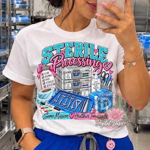 May include: A white t-shirt featuring a graphic of sterile processing equipment, including metal trays, surgical instruments, a clipboard with a checklist, and a blue wrapped package. The text reads Sterile Processing, Same Mission Healthier Tomorrows.