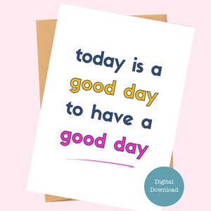 Kaart voor een goede dag - motiverende notitiekaart - directe digitale download - afdrukbare kaart - formaten A7 (5 x 7) A6 (6,25 x 4,5) A1 (4,875 x 3,5)