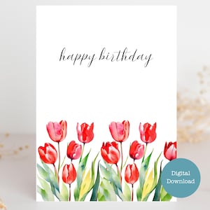 Tulips Happy Birthday - Digital Download - Floral Birthday - Spring Birthday - Printable Card - Sizes A7 (5x7) A6 (6.25x4.5) A1 (4.875x3.5)