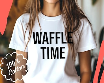 WAFFLE TIME T-shirt - Sweet and Savory Tee for Breakfast Lovers and Brunch Enthusiasts, Gifts For Hungry Girlfriend