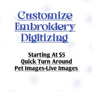 May include: White background with blue floral accents and text. The text reads "Customize Embroidery Digitizing" and "Quick Turn Around Pet Images-Live Images".