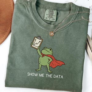 Funny BCBA Shirt, Show Me The Data Tee, ABA Therapist Funny Frog Shirt, Rbt Gift, Comfort Colors Behavior Analyst Frog Tee, BCBA Sweatshirt