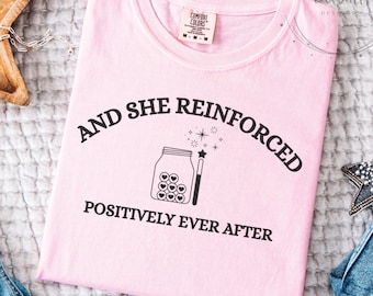 BCBA Shirt, And She Reinforced Positively Ever After, Comfort Colors® SPED Teacher Shirt, Board Certified Behavior Analyst Gift, ABA Shirt
