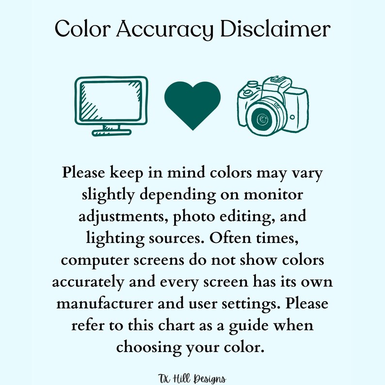 May include: A light blue graphic with the text "Color Accuracy Disclaimer." It includes line drawings of a computer monitor, a heart, and a camera. The text explains that colors may vary due to monitor settings and lighting.