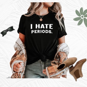 Camiseta divertida "Odio la menstruación", unisex, con humor sarcástico sobre la menstruación, de algodón, ideal como regalo.