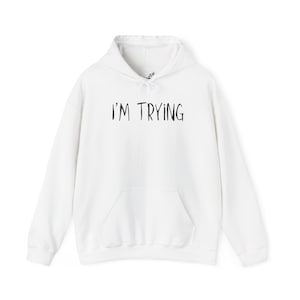 trying sweatshirt Comfy Hoodie Relaxing Sweatshirt  Unisex Top Gift for Him or Her Soft Cozy Hooded Sweatshirt