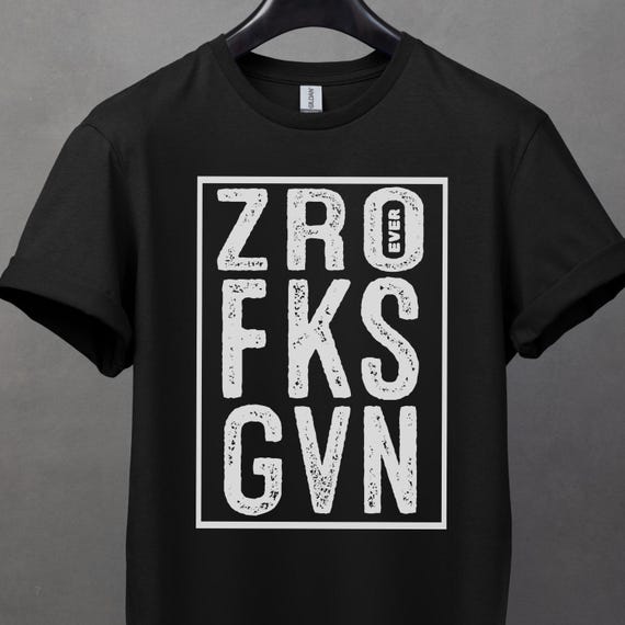Funny ZRO FKS GVN. Ever. Unisex Softstyle Tshirt, Casual Wear, Unique gift, Everyday Style, Streetwear Fashion, Gag gift, goth, bad attitude