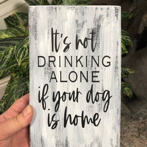 Funny Wood Sign Its Not Drinking Alone If Your Dog Is Home image 1
